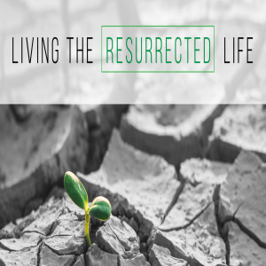 ’Living a Resurrected Life’