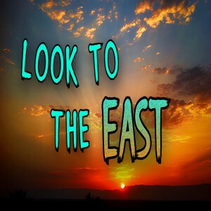 'Look To The East'