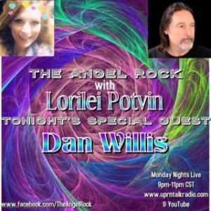 The Angel Rock With Lorilei Potvin" TONIGHT, Monday, June 13th /2020 from 9pm-11pm CST, When I have My very Special Returning Guest, Dan Willis