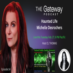 The Gateway Podcast welcomes Michelle Desrochers  Host: C.L. Thomas Date: February 27th, 2024 Episode: 14 Discussion: Paranormal