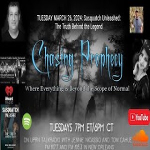 CHASING PROPHECY RADIO SHOW  MARCH 26  2024 All Mystery And Sasquatch Enthusiasts!