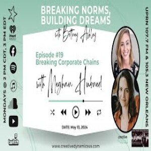 Breaking Norms  Building Dreams  Ep 19 Breaking Corporate Chains With Meghan Hubner