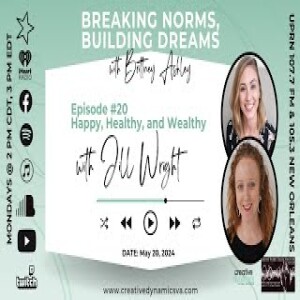 Breaking Norms  Building Dreams  Ep 20  Happy  Healthy  And Wealthy With Jill Wright