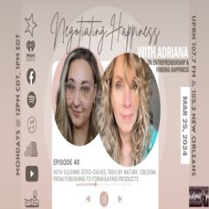 Negotiating Happiness  Ep 40 - Suzanne Soto - Davies  Truu By Nature  From Publishing To Products