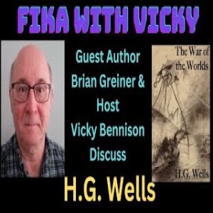 Fika With Vicky - Topic H G Wells - Guest Author Brian Greiner