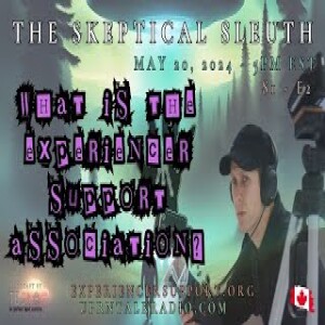 The Skeptical Sleuth  S01E2 - May 20  2024 - Who Is The Experiencer Support Association