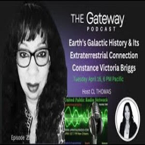 The Gateway Podcast -Constance Victoria Briggs- Galactic History And Its Extraterrestrial Connection