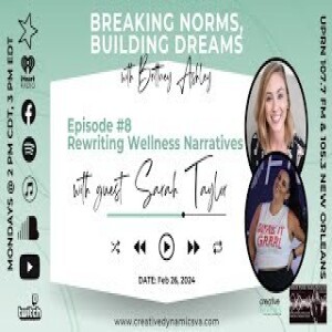 Breaking Norms  Building Dreams  Ep 8 Rewriting Wellness Narratives With Sarah Taylor