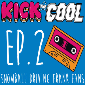 Snowball Driving Frank Fans - Episode 002 - Kick the Cool