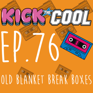 Old Blanket Break Boxes - Episode 76