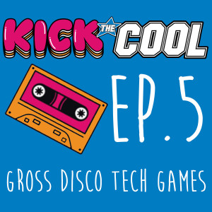 Gross Disco Tech Games - Episode 005 - Kick the Cool