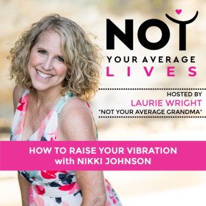 Tips For Raising Your Vibration In This Difficult Time with Nikki Johnson