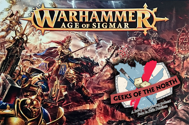 Geeks of the North Episode 17 - Age of Sigmar review