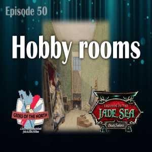 Geeks of the North Episode 50 - Hobby rooms