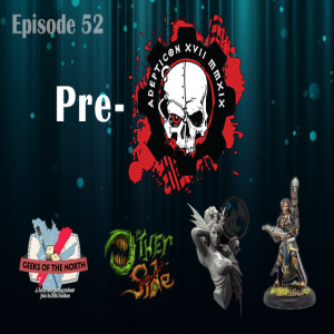 Geeks of the North Episode 52 - Early pre-Adepticon ramble