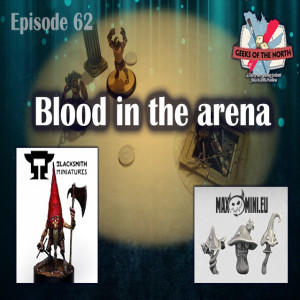 Geeks of the North Episode 62 - Blood in the arena