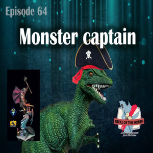 Geeks of the North Episode 64 - Monster captain