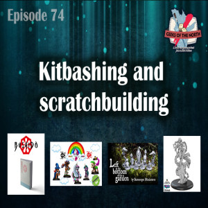 Geeks of the North Episode 74 - Kitbashing and scratchbuilding