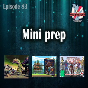 Geeks of the North Episode 83 - Mini prep