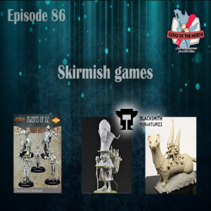 Geeks of the North Episode 86 - Skirmish games