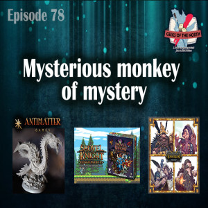 Geeks of the North Episode 78 - Mysterious monkey of mystery