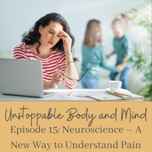 Episode #15- Neuroscience- A New Way to Understand Pain