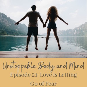 Episode 21- Love is Letting Go of Fear