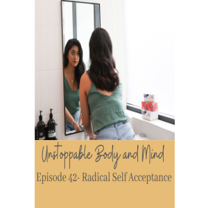 Episode #42- Radical Self Acceptance