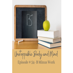 Episode # 54- B Minus Work