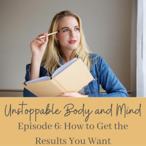 Episode # 6- How to Get the Results You Want