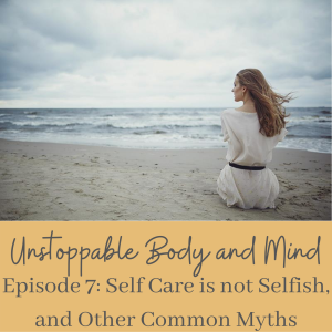 Episode #7- Self Care is Not Selfish, and Other Common Myths