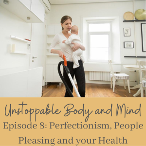 Episode # 8 - Perfectionism, People Pleasing, and Your Health