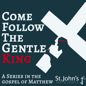 Come Follow the Gentle King – Matthew 11:20-30