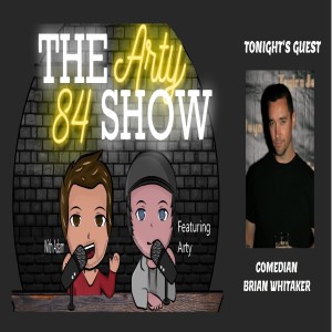 Comedian Brian Whitaker on The Arty 84 Show – 2021-02-10 – EP 169