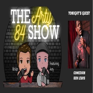 Comedian Ben Lewis on The Arty 84 Show – 2021-02-17 – EP 170
