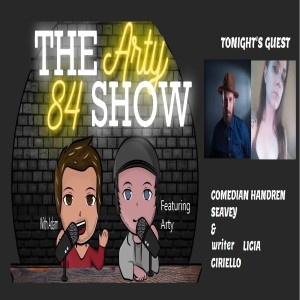 Comedian Handren Seavey & Writer Licia Ciriello on The Arty 84 Show – 2021-02-24 – EP 171