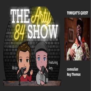 Comedian Reg Thomas on The Arty 84 Show – 2021-03-10 – EP 173