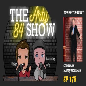Comedian Marty Fidelman on The Arty 84 Show – 2021-04-21 – EP 178