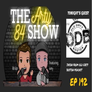 Jason from Old Dirty Boston Podcast on The Arty 84 Show – 2021-08-18 – EP 192