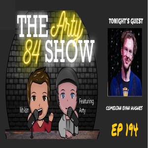 Comedian Evan Hughes on The Arty 84 Show – 2021-09-08 – EP 194