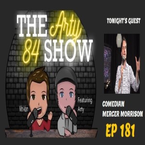 Comedian Mercer Morrison on The Arty 84 Show – 2021-05-19 – EP 181