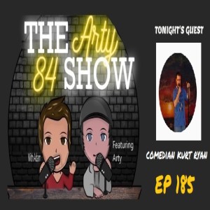 Comedian Kurt Ryan on The Arty 84 Show – 2021-06-30 – EP 185