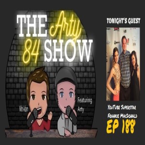 Canadian Youtuber and Superstar Frankie MacDonald on The Arty 84 Show – 2021-07-21 – EP 188