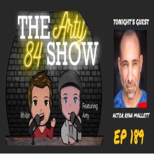 Actor Ryan Mallett on The Arty 84 Show – 2021-07-28 – EP 189