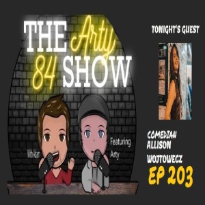 Adam Prepares for Economic Fall back and Comedian Allison Wojtowecz on The Arty 84 Show – EP 203
