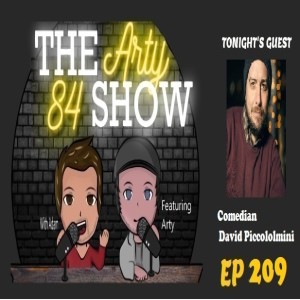 Comedian David Piccolomini on The Arty 84 Show  – EP 209