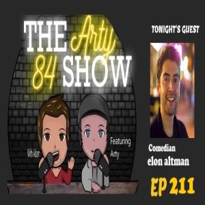 Comedian Elon Altman on The Arty 84 Show with Adam Mallett  – EP 211