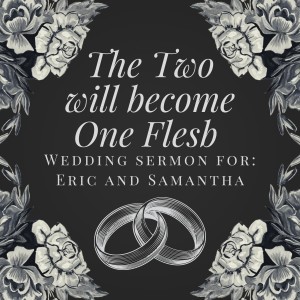 Sermon - Wedding of Eric and Samantha - 2022, 03, 06