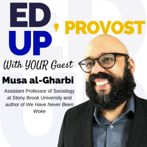 37. Why Higher Ed Has Never Been Woke: A Conversation with Musa Al-Gharbi