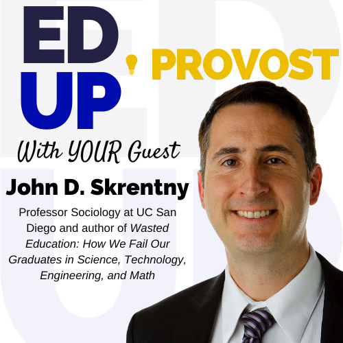 38. Rethinking STEM Careers and Higher Ed’s Role: A Conversation with John D. Skrentny episode artwork